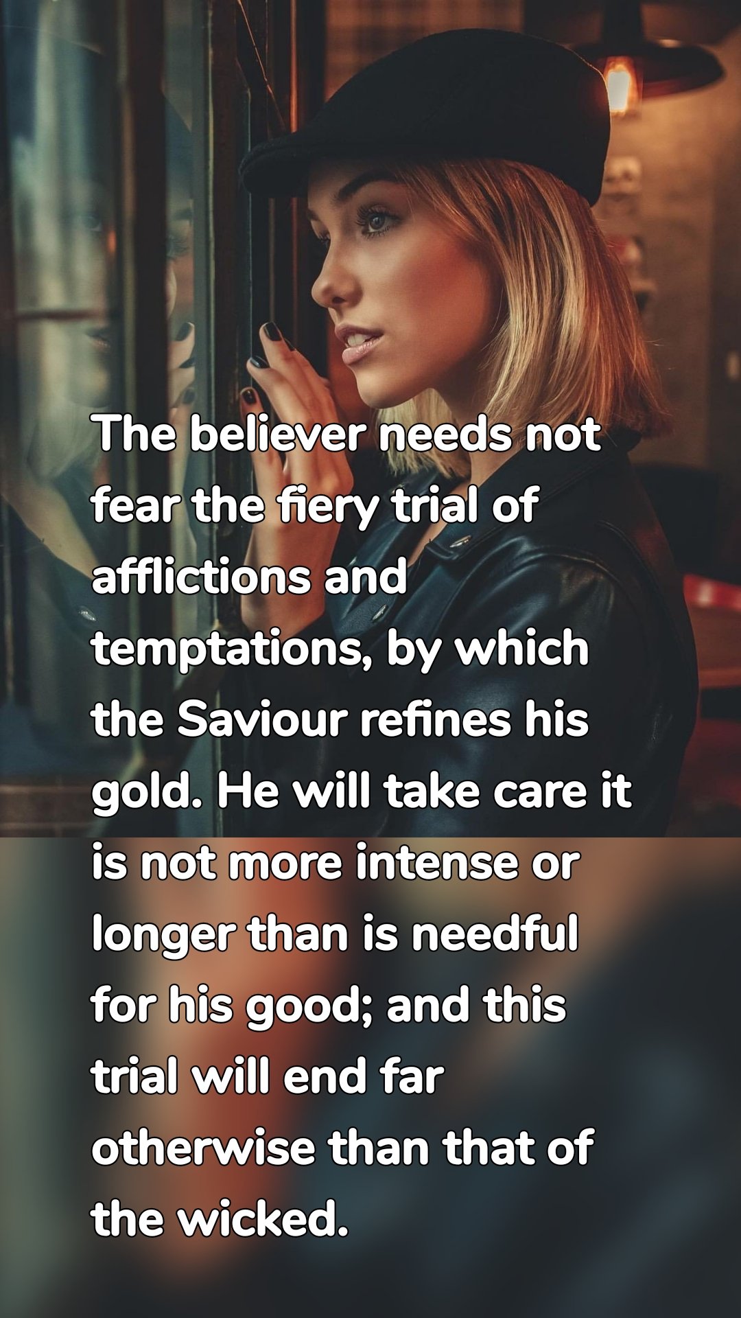 The believer needs not fear the fiery trial of afflictions and temptations, by which the Saviour refines his gold. He will take care it is not more intense or longer than is needful for his good; and this trial will end far otherwise than that of the wicked.