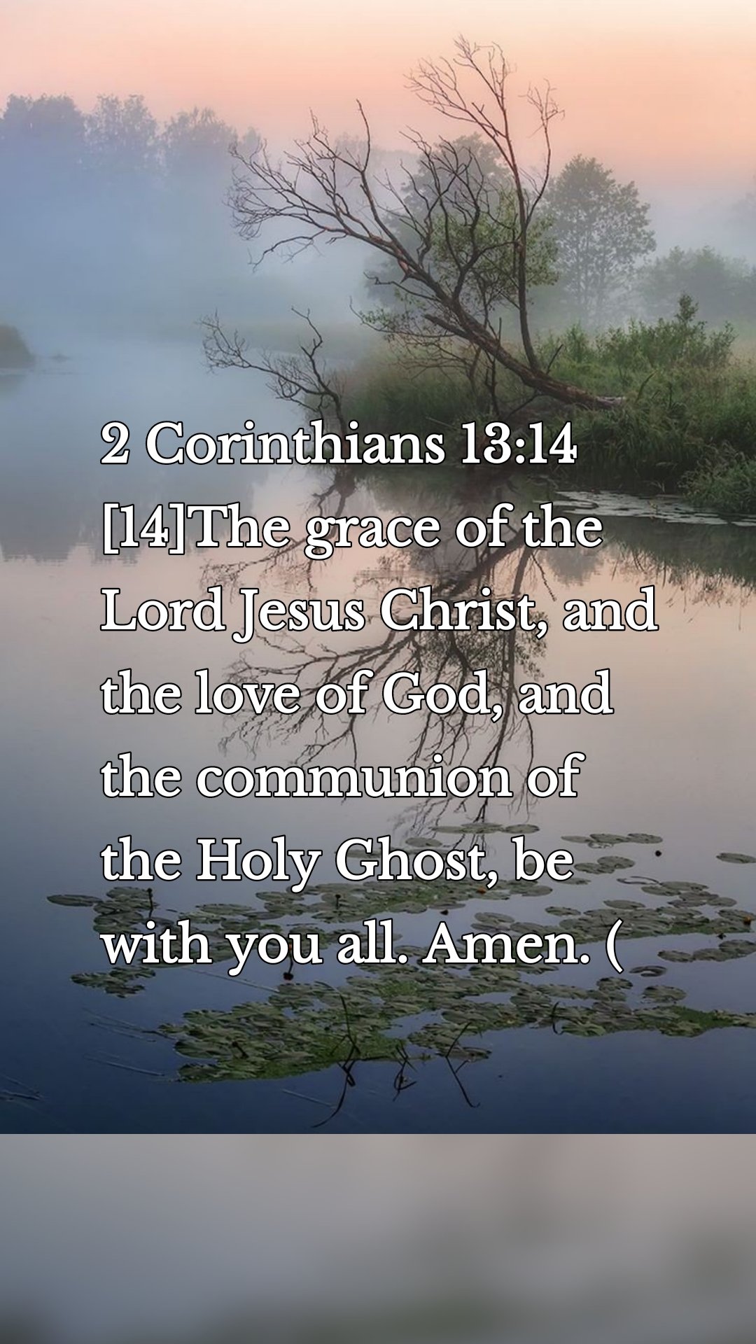 2 Corinthians 13:14
[14]The grace of the Lord Jesus Christ, and the love of God, and the communion of the Holy Ghost, be with you all. Amen. (