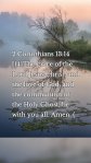 2 Corinthians 13:14 [14]The grace of the Lord Jesus Christ, and the love of God, and the communion of the Holy Ghost, be with you all. Amen. (