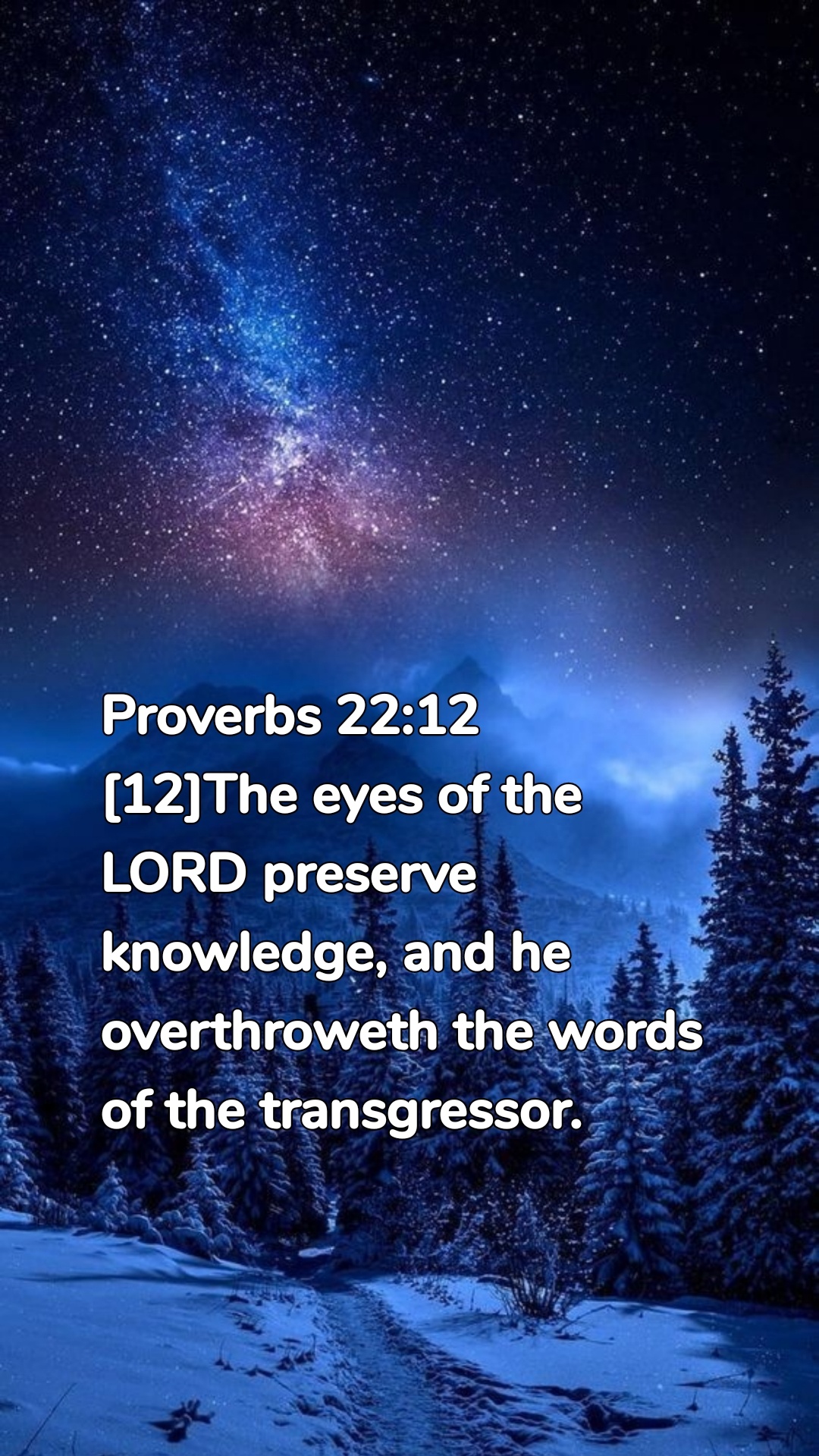 Proverbs 22:12
[12]The eyes of the LORD preserve knowledge, and he overthroweth the words of the transgressor.