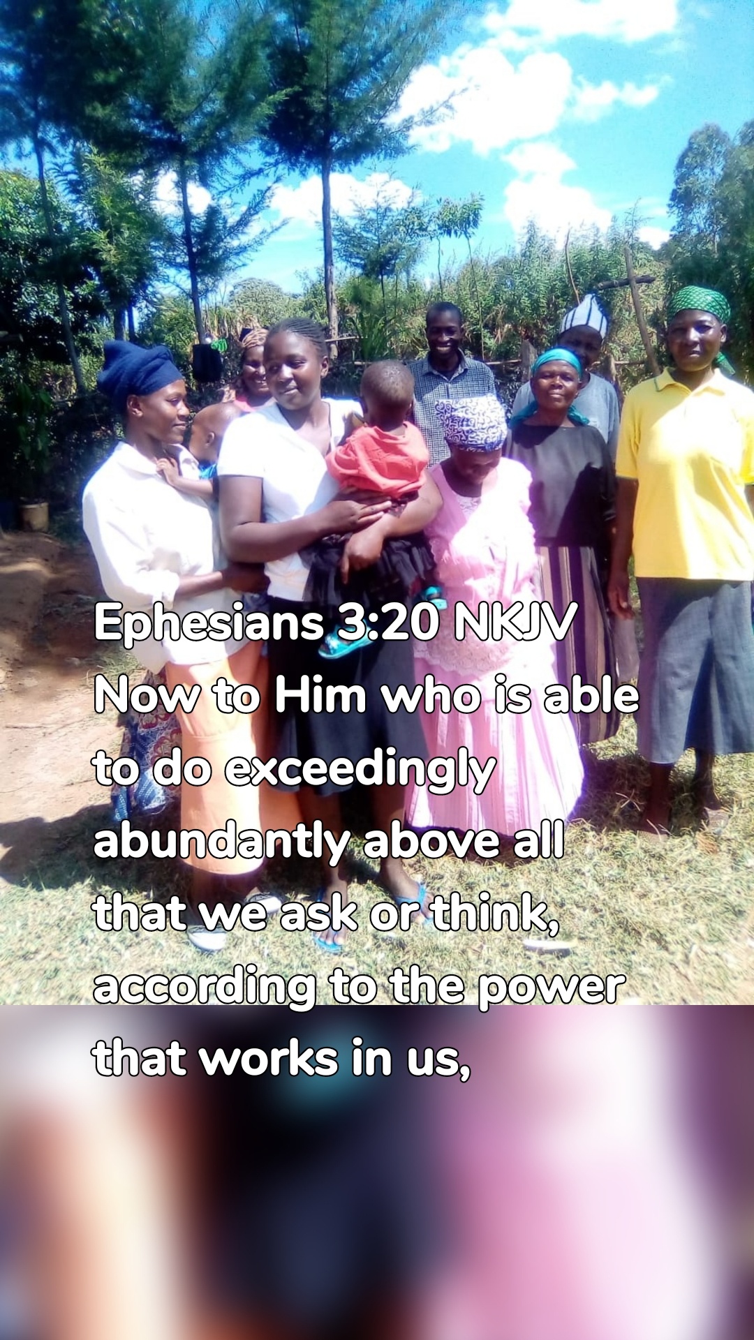 Ephesians 3:20 NKJV
Now to Him who is able to do exceedingly abundantly above all that we ask or think, according to the power that works in us,