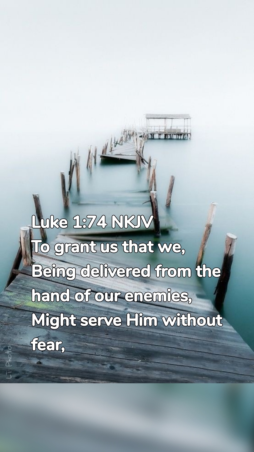 Luke 1:74 NKJVnTo grant us that we, Being delivered from the hand of our enemies, Might serve Him without fear,
