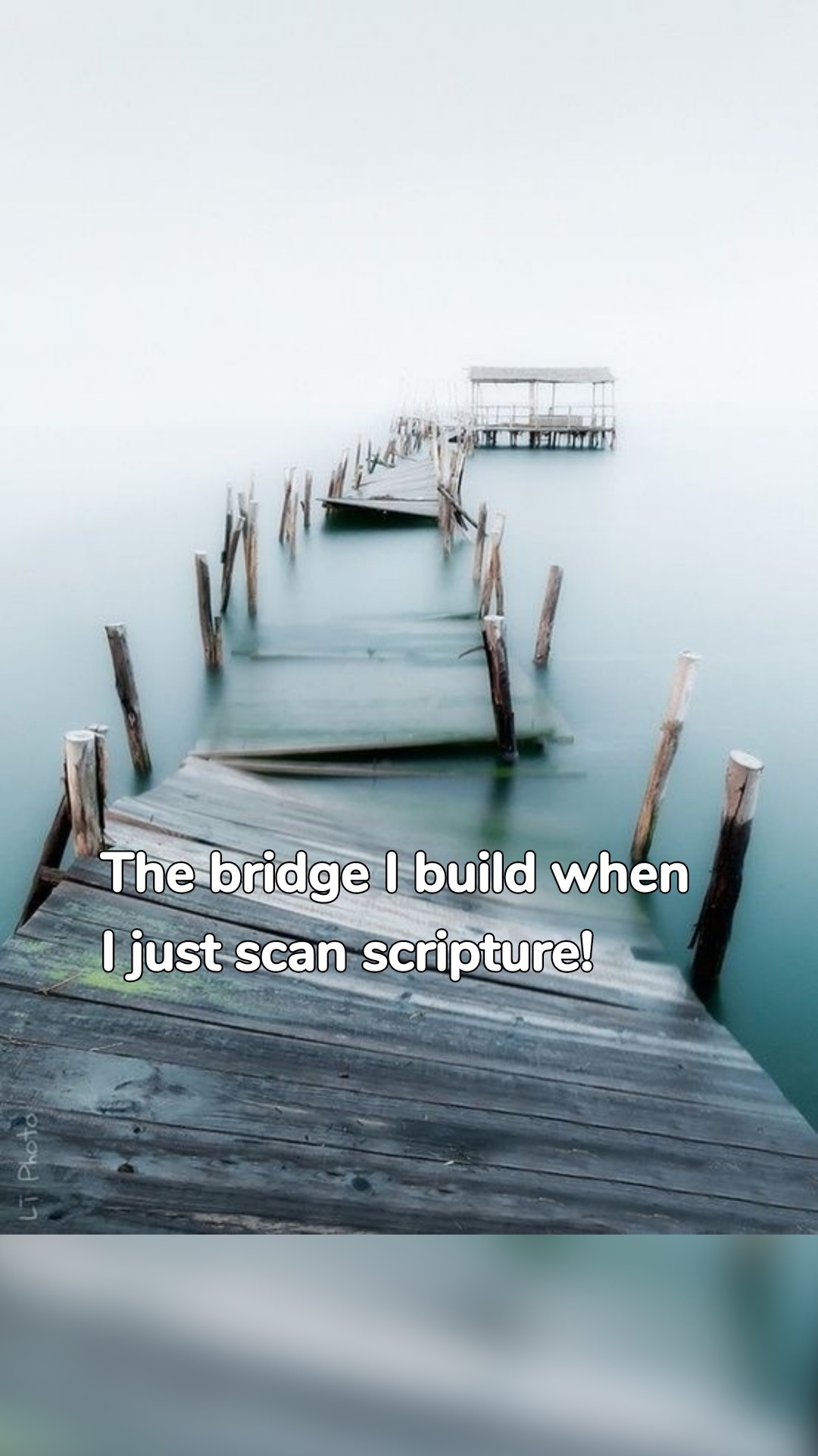 The bridge I build when I just scan scripture!