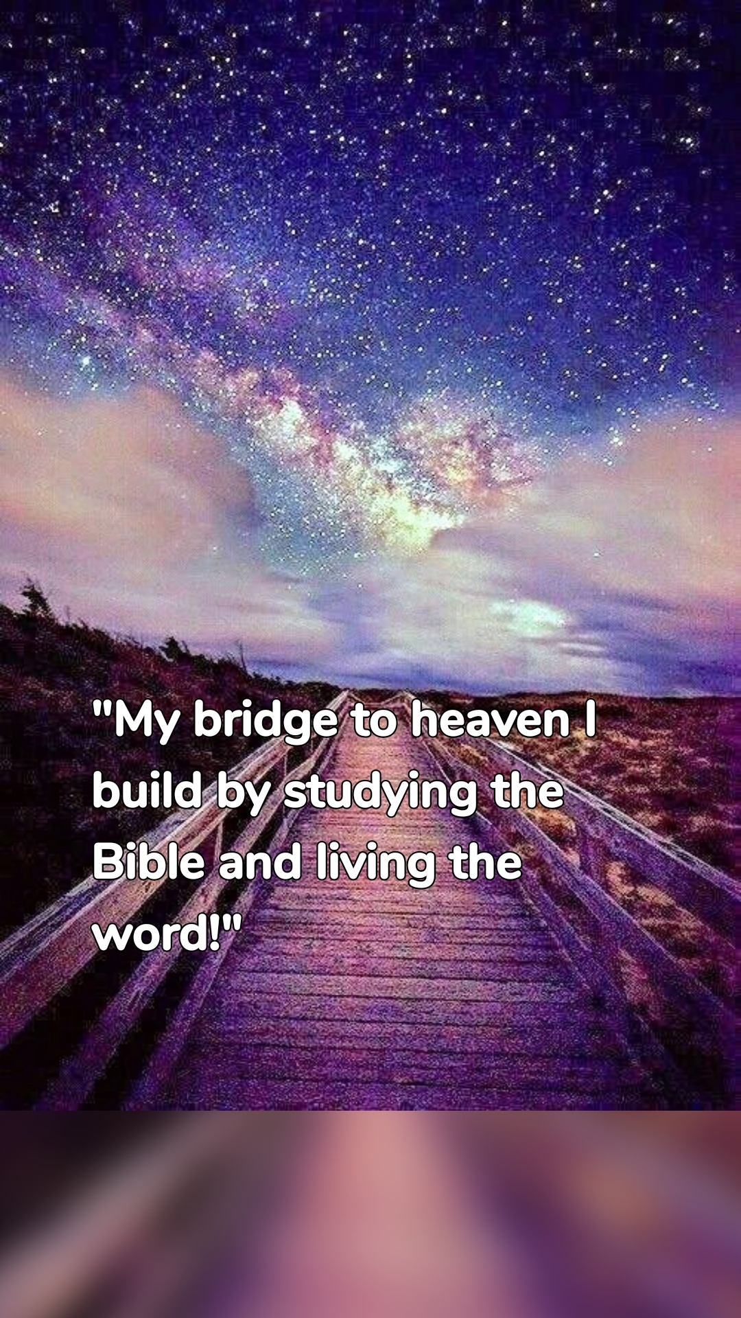 u0022My bridge to heaven I build by studying the Bible and living the word!u0022