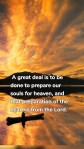 A great deal is to be done to prepare our souls for heaven, and that preparation of the heart is from the Lord.