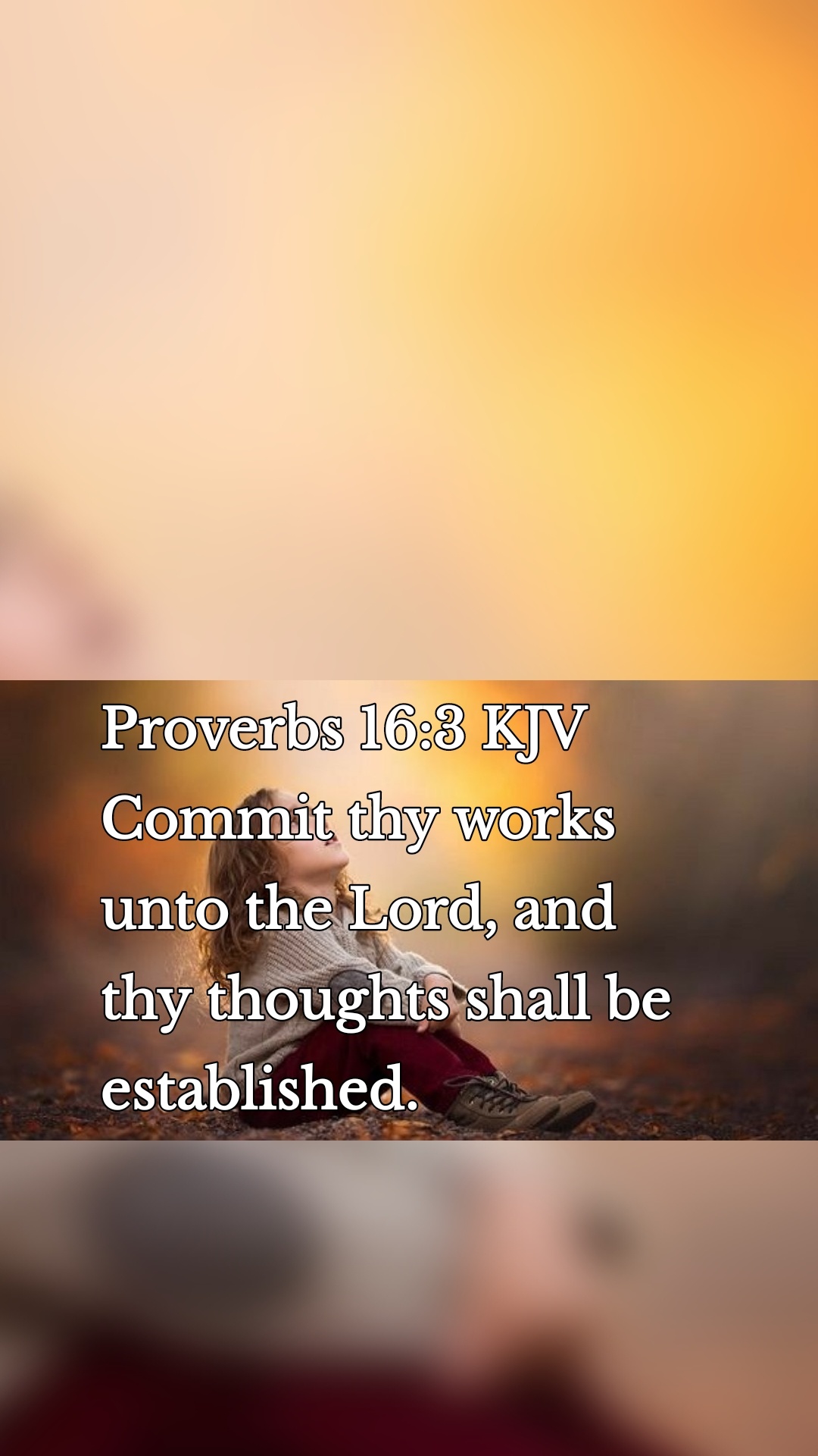 Proverbs 16:3 KJV
Commit thy works unto the Lord, and thy thoughts shall be established.
