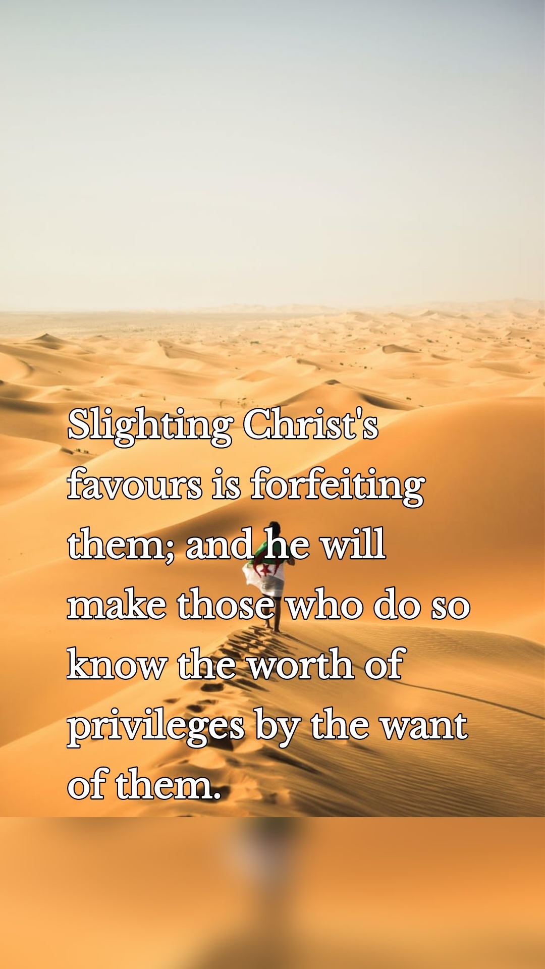 Slighting Christ's favours is forfeiting them; and he will make those who do so know the worth of privileges by the want of them.
