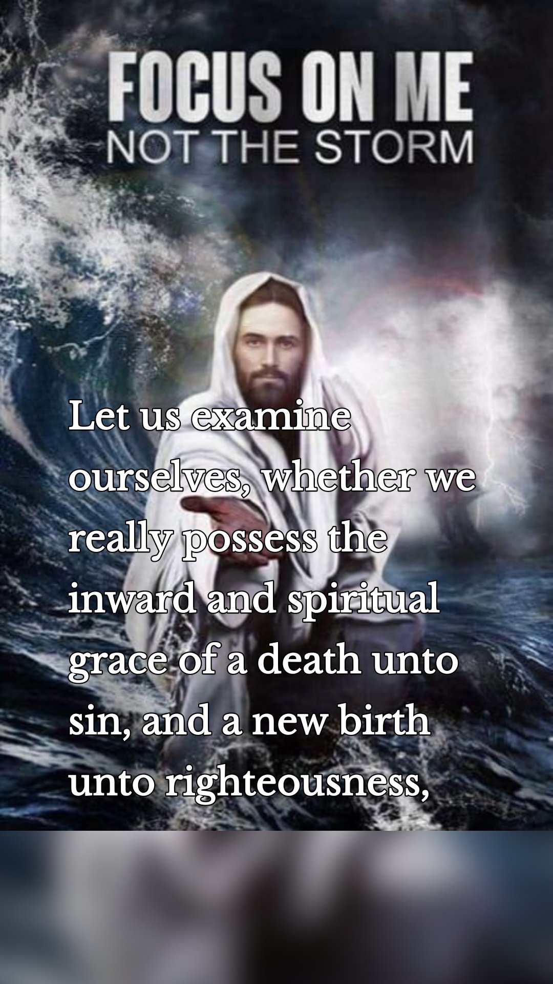 Let us examine ourselves, whether we really possess the inward and spiritual grace of a death unto sin, and a new birth unto righteousness,